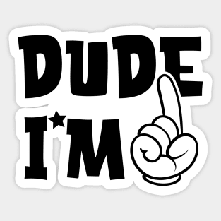 Dude i am one Sticker